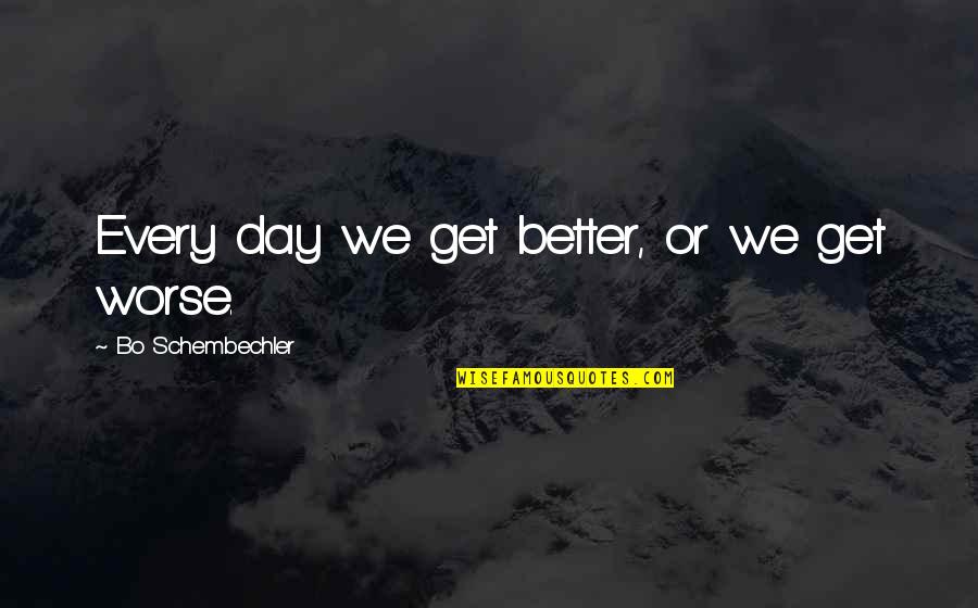Szdravpv Quotes By Bo Schembechler: Every day we get better, or we get Szdravpv Quotes By Bo Schembechler: Every day we get better, or we get