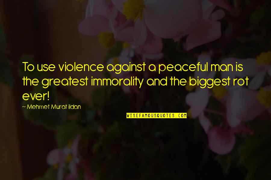 Szdravpv Quotes By Mehmet Murat Ildan: To use violence against a peaceful man is Szdravpv Quotes By Mehmet Murat Ildan: To use violence against a peaceful man is