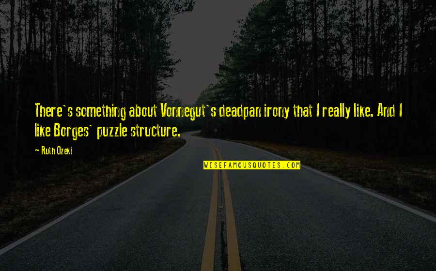 Szebb J Vo Quotes By Ruth Ozeki: There's something about Vonnegut's deadpan irony that I Szebb J Vo Quotes By Ruth Ozeki: There's something about Vonnegut's deadpan irony that I