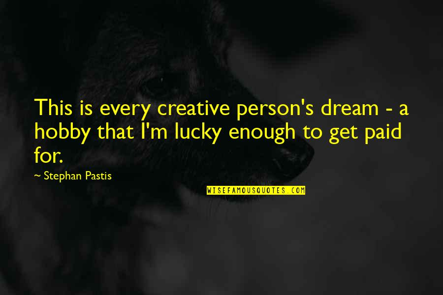 Szebb J Vo Quotes By Stephan Pastis: This is every creative person's dream - a Szebb J Vo Quotes By Stephan Pastis: This is every creative person's dream - a