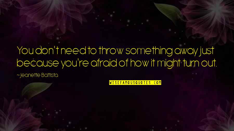 Szechuan Shrimp Recipes Quotes By Jeanette Battista: You don't need to throw something away just Szechuan Shrimp Recipes Quotes By Jeanette Battista: You don't need to throw something away just