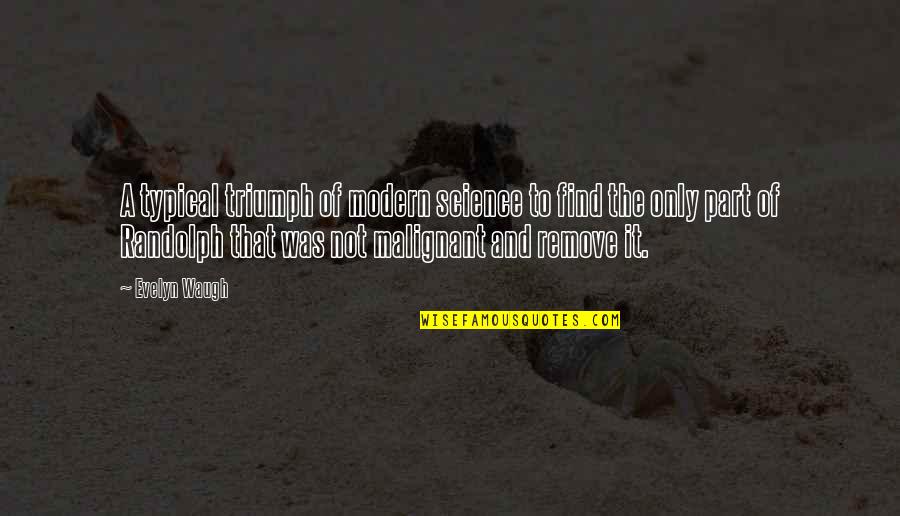 Szegedi Vadaspark Quotes By Evelyn Waugh: A typical triumph of modern science to find Szegedi Vadaspark Quotes By Evelyn Waugh: A typical triumph of modern science to find