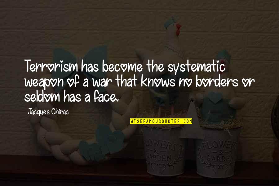 Szegedi Vadaspark Quotes By Jacques Chirac: Terrorism has become the systematic weapon of a Szegedi Vadaspark Quotes By Jacques Chirac: Terrorism has become the systematic weapon of a