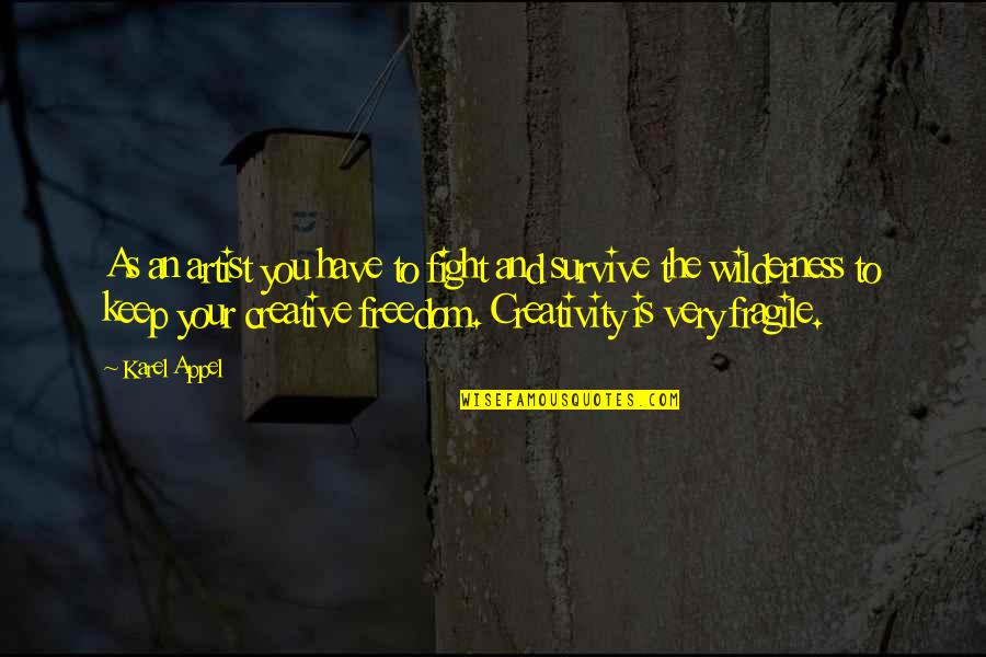 Szegedi Vadaspark Quotes By Karel Appel: As an artist you have to fight and Szegedi Vadaspark Quotes By Karel Appel: As an artist you have to fight and