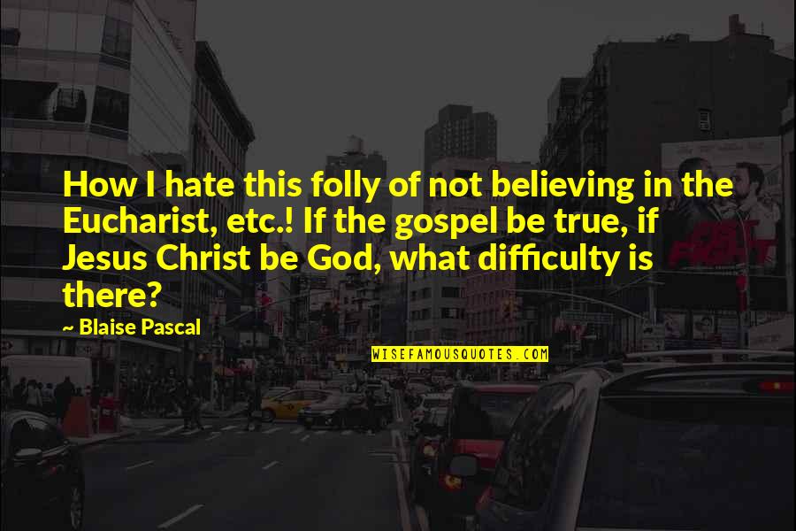 Szekeres Adrienn Quotes By Blaise Pascal: How I hate this folly of not believing