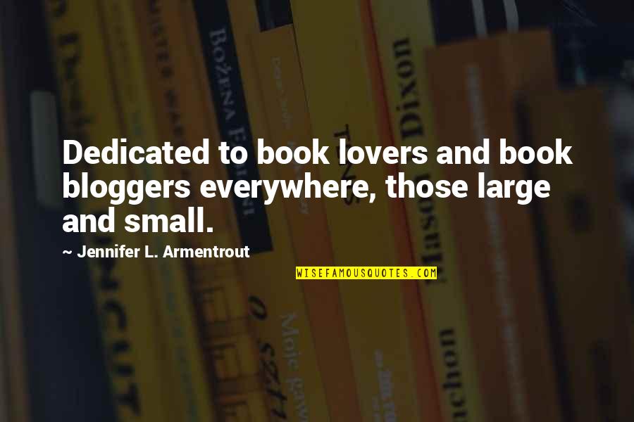 Szel Quotes By Jennifer L. Armentrout: Dedicated to book lovers and book bloggers everywhere,