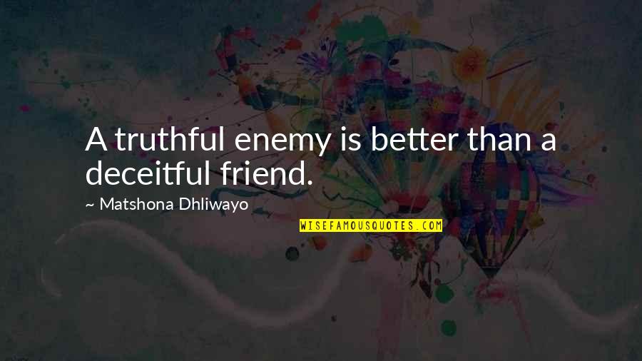 Szel Quotes By Matshona Dhliwayo: A truthful enemy is better than a deceitful Szel Quotes By Matshona Dhliwayo: A truthful enemy is better than a deceitful