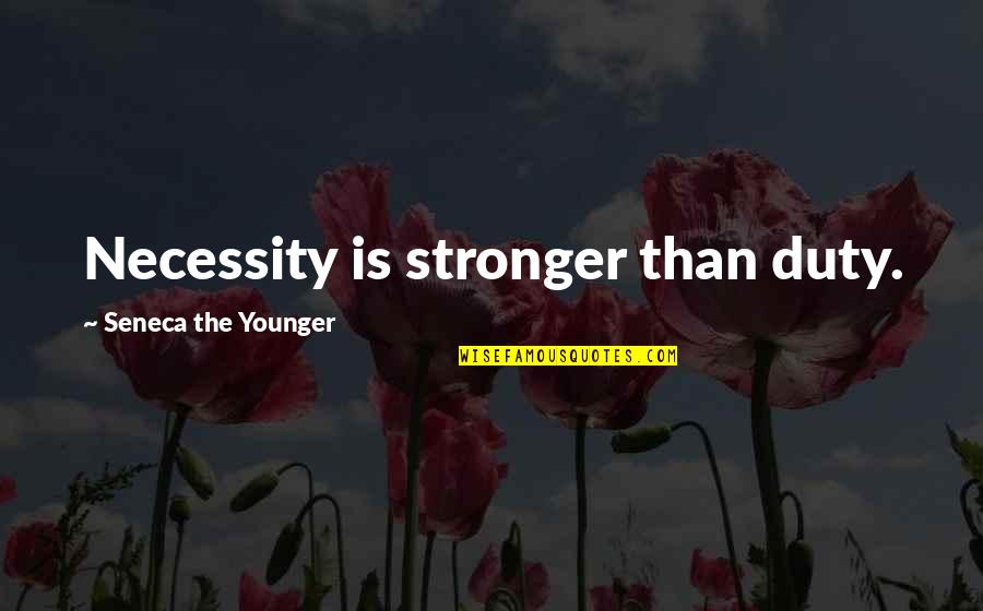 Szelagowska Grochola Quotes By Seneca The Younger: Necessity is stronger than duty. Szelagowska Grochola Quotes By Seneca The Younger: Necessity is stronger than duty.