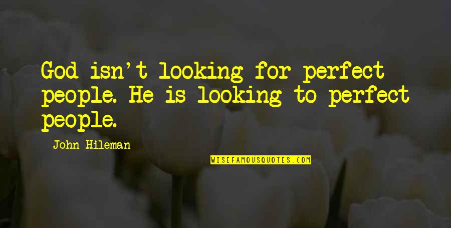 Szelagowska Kuchnie Quotes By John Hileman: God isn't looking for perfect people. He is
