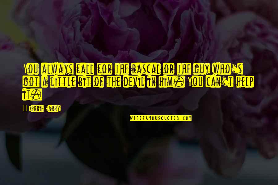 Szelagowska Quotes By Debbie Harry: You always fall for the rascal or the Szelagowska Quotes By Debbie Harry: You always fall for the rascal or the