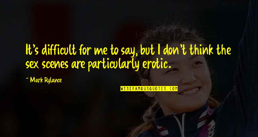 Szeldzsukok Quotes By Mark Rylance: It's difficult for me to say, but I