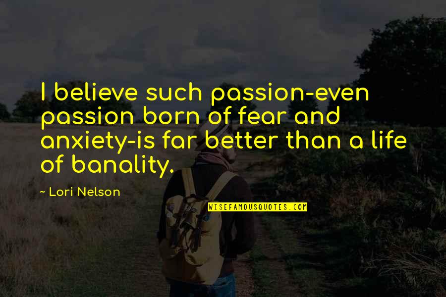 Szelei Serfozokft Quotes By Lori Nelson: I believe such passion-even passion born of fear