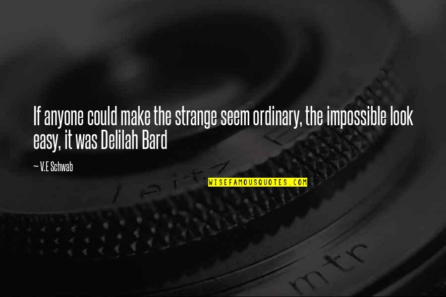 Szelei Serfozokft Quotes By V.E Schwab: If anyone could make the strange seem ordinary,