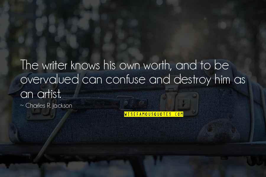 Szelestei Quotes By Charles R. Jackson: The writer knows his own worth, and to