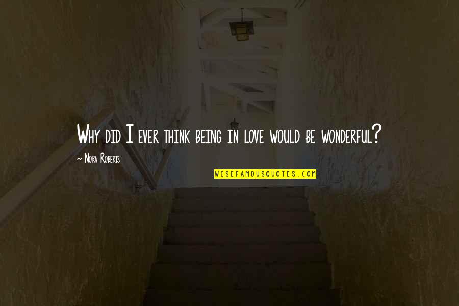 Szeleta Quotes By Nora Roberts: Why did I ever think being in love