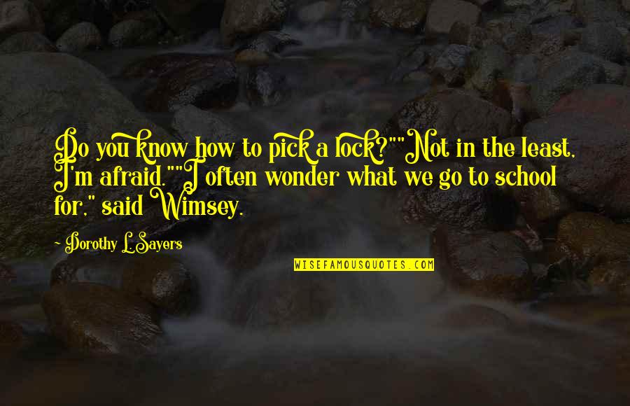 Szellemek Haza Quotes By Dorothy L. Sayers: Do you know how to pick a lock?""Not