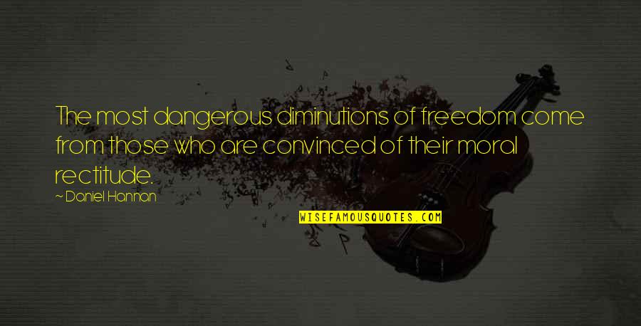 Szellemi Munk K Quotes By Daniel Hannan: The most dangerous diminutions of freedom come from