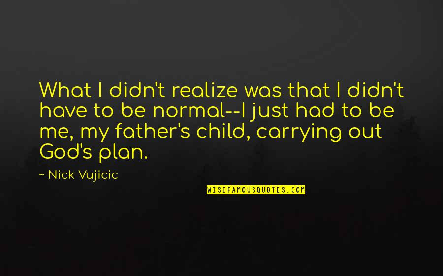 Szellemileg Visszamaradott Quotes By Nick Vujicic: What I didn't realize was that I didn't