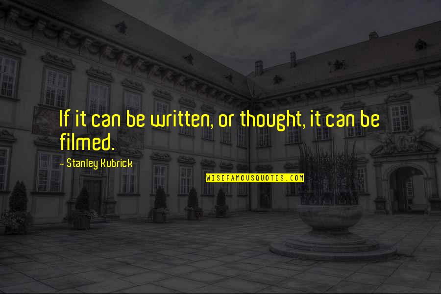 Szellemileg Visszamaradott Quotes By Stanley Kubrick: If it can be written, or thought, it