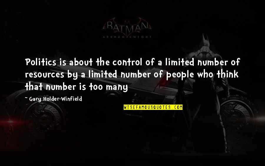 Szellemtelep Quotes By Gary Holder-Winfield: Politics is about the control of a limited Szellemtelep Quotes By Gary Holder-Winfield: Politics is about the control of a limited
