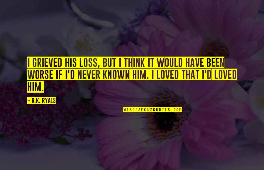 Szem Lyi J Vedelemad Quotes By R.K. Ryals: I grieved his loss, but I think it Szem Lyi J Vedelemad Quotes By R.K. Ryals: I grieved his loss, but I think it