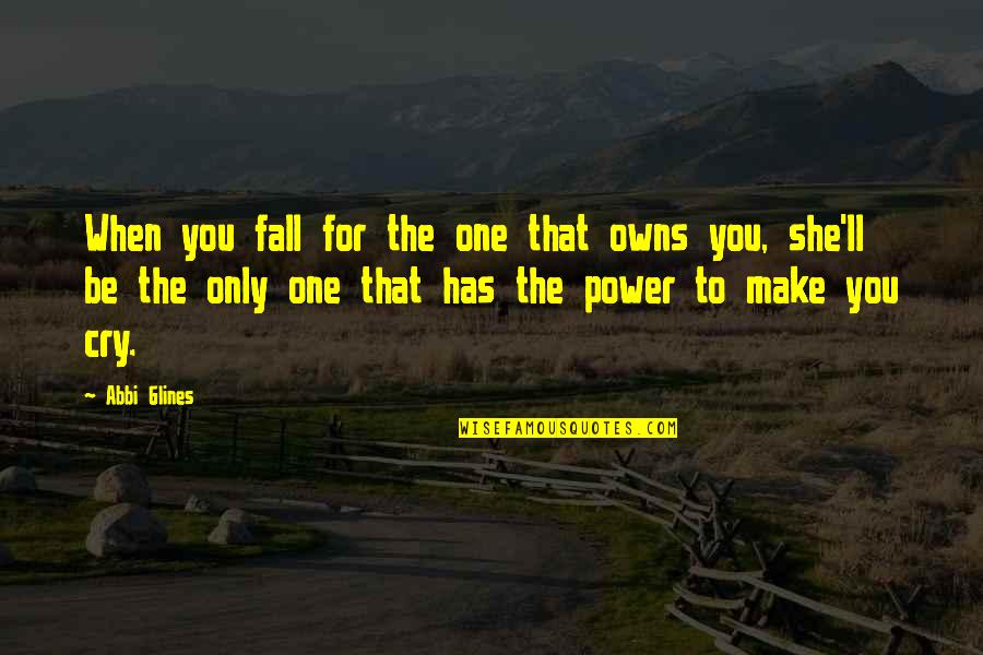 Szembe J Vo Quotes By Abbi Glines: When you fall for the one that owns Szembe J Vo Quotes By Abbi Glines: When you fall for the one that owns
