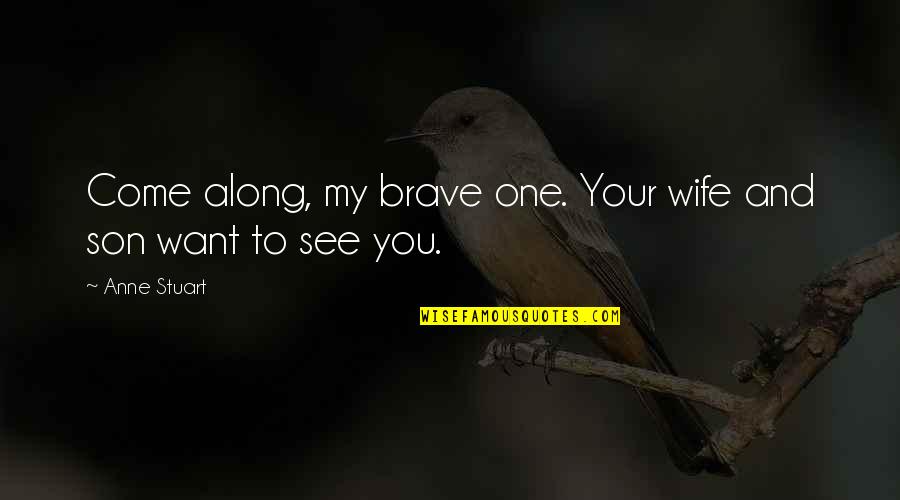Szembe J Vo Quotes By Anne Stuart: Come along, my brave one. Your wife and