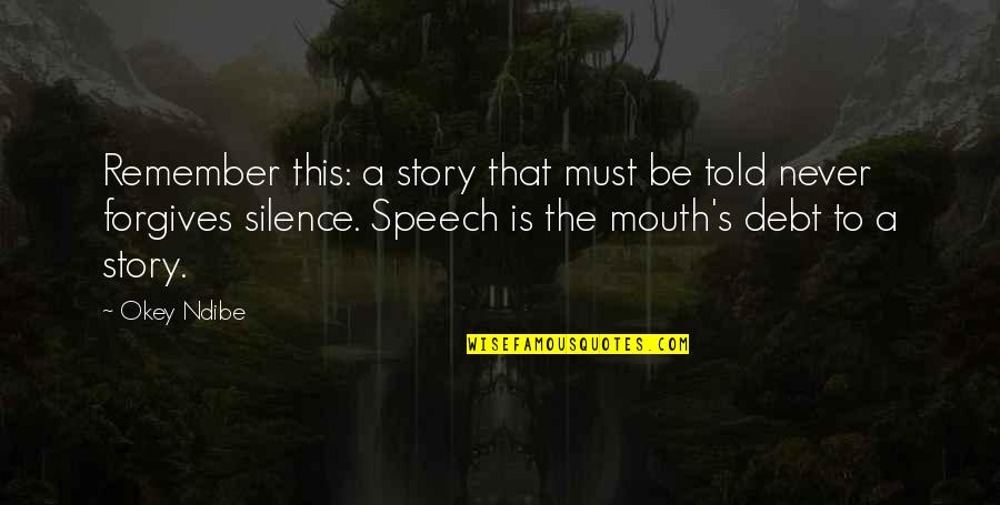 Szembe J Vo Quotes By Okey Ndibe: Remember this: a story that must be told Szembe J Vo Quotes By Okey Ndibe: Remember this: a story that must be told