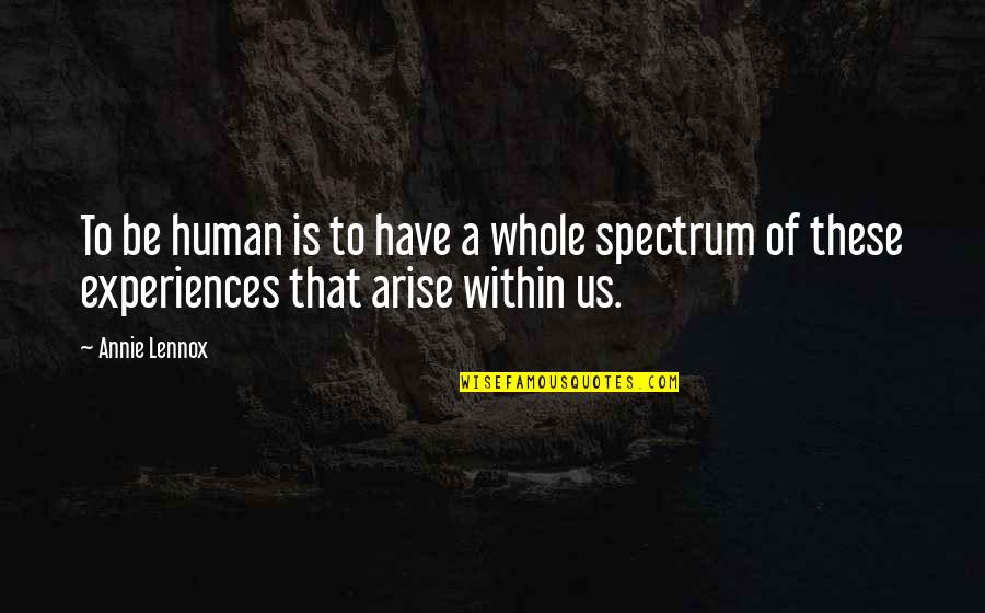 Szemben A Nappal Teljes Quotes By Annie Lennox: To be human is to have a whole