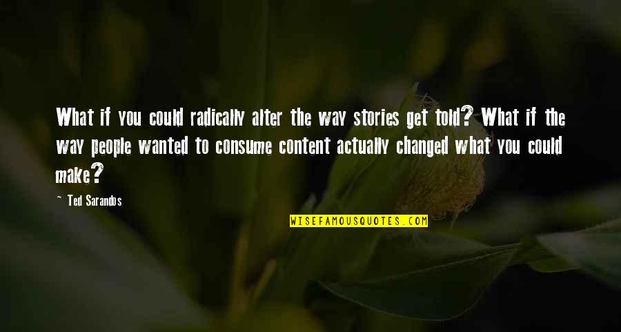 Szemetylo Victor Quotes By Ted Sarandos: What if you could radically alter the way Szemetylo Victor Quotes By Ted Sarandos: What if you could radically alter the way