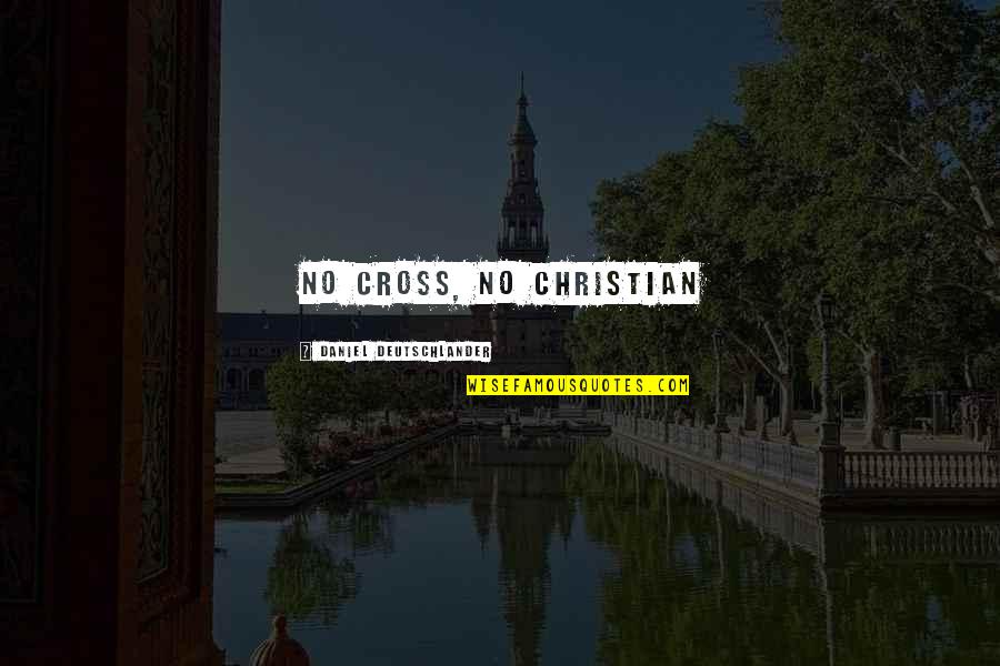 Szemmel Ver S Quotes By Daniel Deutschlander: No cross, no Christian