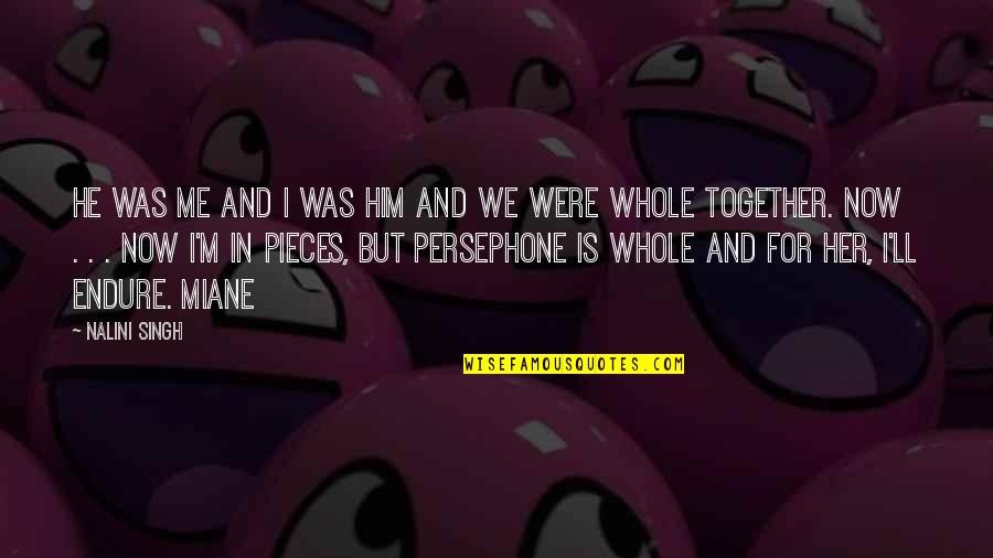 Szemmel Ver S Quotes By Nalini Singh: He was me and I was him and Szemmel Ver S Quotes By Nalini Singh: He was me and I was him and