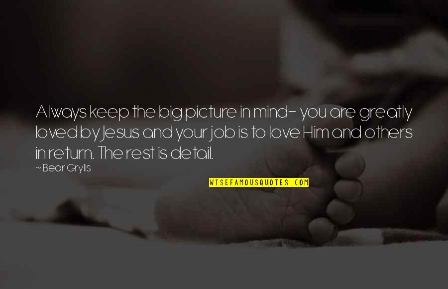 Szemnek Quotes By Bear Grylls: Always keep the big picture in mind- you