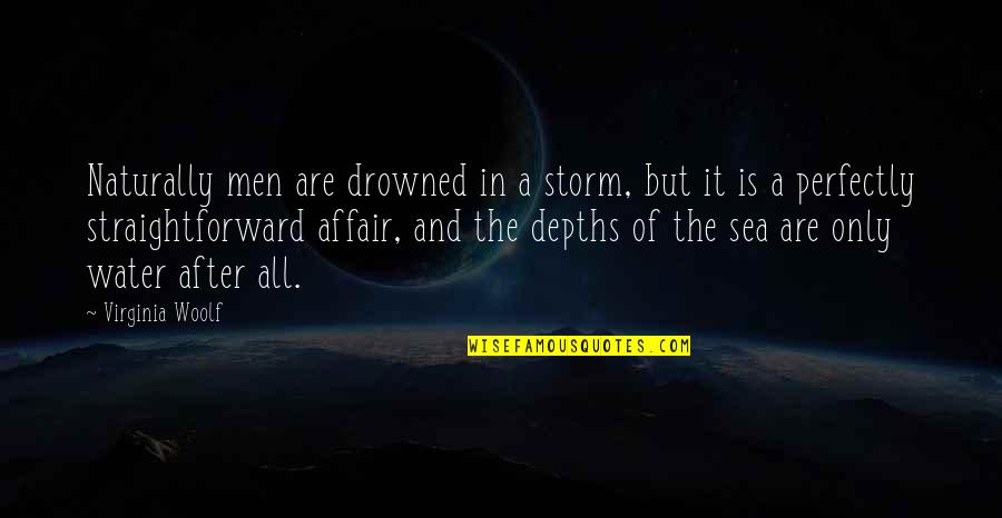Szemtengelyferd L S Quotes By Virginia Woolf: Naturally men are drowned in a storm, but Szemtengelyferd L S Quotes By Virginia Woolf: Naturally men are drowned in a storm, but