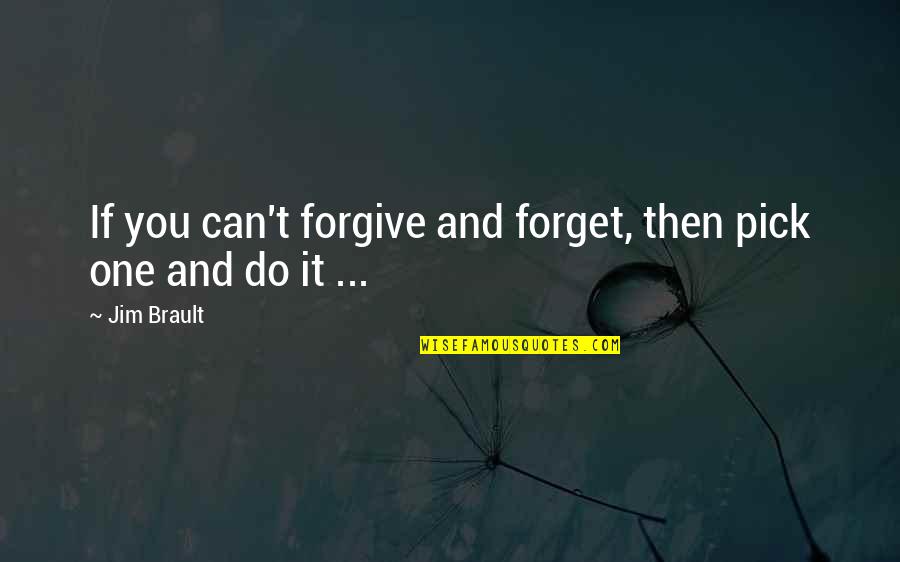 Szemterm S Quotes By Jim Brault: If you can't forgive and forget, then pick