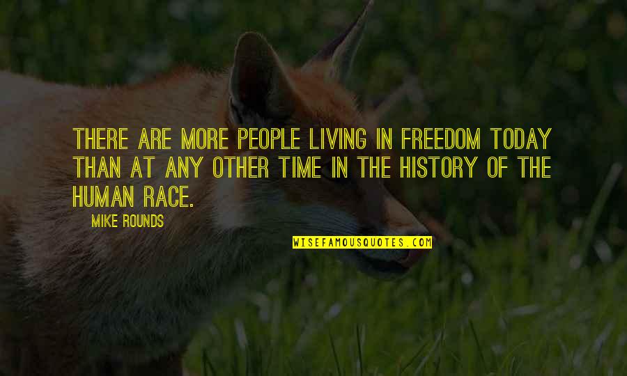 Szendrei Edit Quotes By Mike Rounds: There are more people living in freedom today