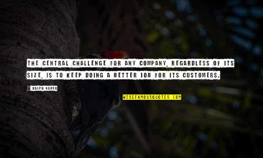 Szendrey Quotes By Ralph Nader: The central challenge for any company, regardless of Szendrey Quotes By Ralph Nader: The central challenge for any company, regardless of