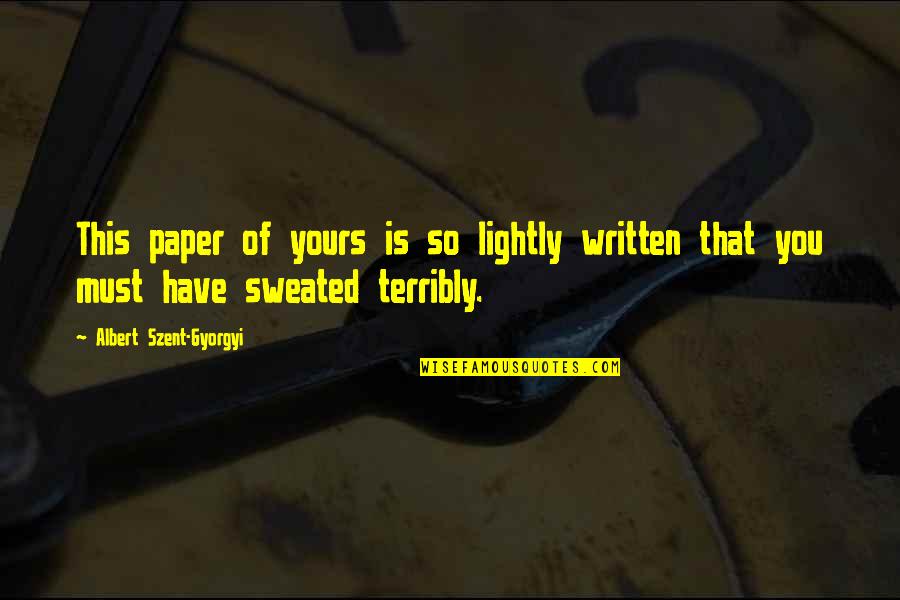 Szent-gyorgyi Quotes By Albert Szent-Gyorgyi: This paper of yours is so lightly written
