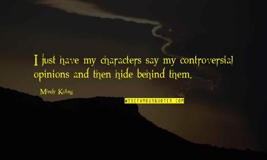 Szentendre Elad Quotes By Mindy Kaling: I just have my characters say my controversial