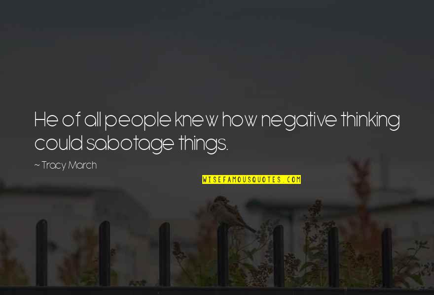 Szentendre Elad Quotes By Tracy March: He of all people knew how negative thinking