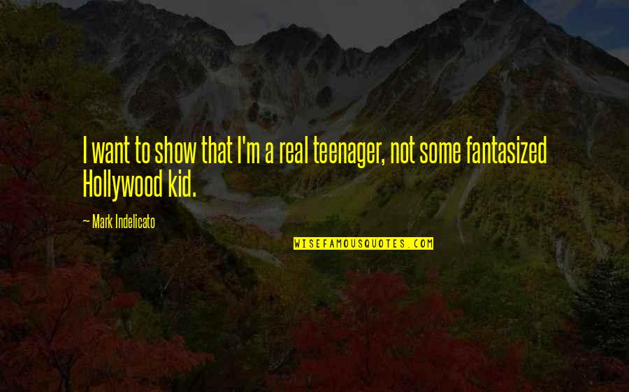 Szentesi Let Quotes By Mark Indelicato: I want to show that I'm a real