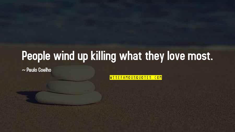 Szentesi Let Quotes By Paulo Coelho: People wind up killing what they love most. Szentesi Let Quotes By Paulo Coelho: People wind up killing what they love most.