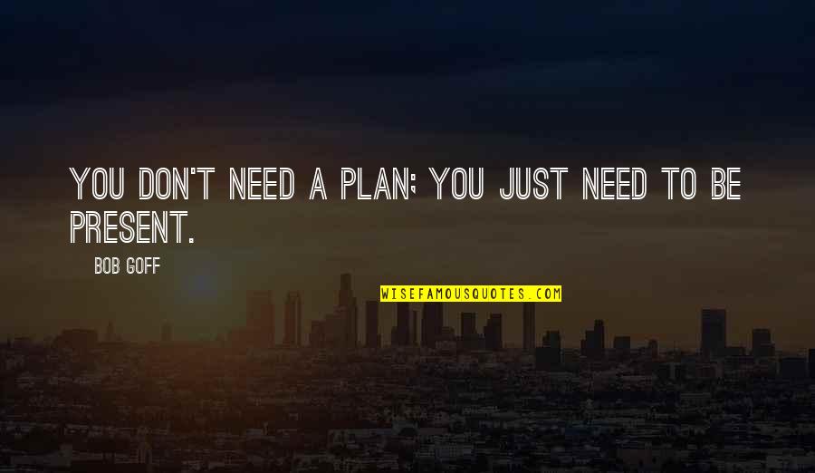 Szentirmai Csilla Quotes By Bob Goff: You don't need a plan; you just need