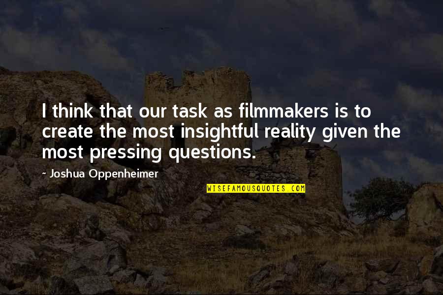 Szentirmai Csilla Quotes By Joshua Oppenheimer: I think that our task as filmmakers is