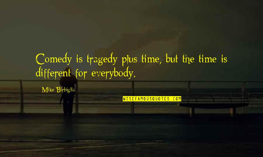 Szentmikl Si B La Quotes By Mike Birbiglia: Comedy is tragedy plus time, but the time