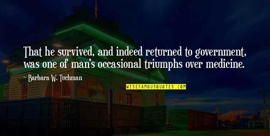 Szentmikl Si D Niel Quotes By Barbara W. Tuchman: That he survived, and indeed returned to government, Szentmikl Si D Niel Quotes By Barbara W. Tuchman: That he survived, and indeed returned to government,