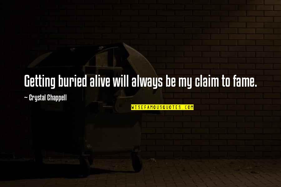Szenved Ly Quotes By Crystal Chappell: Getting buried alive will always be my claim Szenved Ly Quotes By Crystal Chappell: Getting buried alive will always be my claim