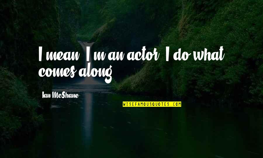 Szenved S Quotes By Ian McShane: I mean, I'm an actor. I do what