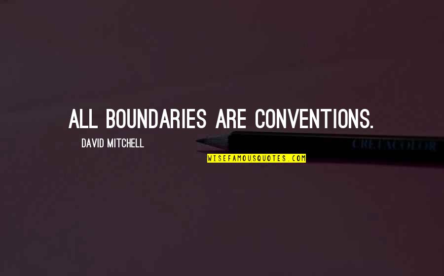 Szenvedely Wikipedia Quotes By David Mitchell: All boundaries are conventions. Szenvedely Wikipedia Quotes By David Mitchell: All boundaries are conventions.
