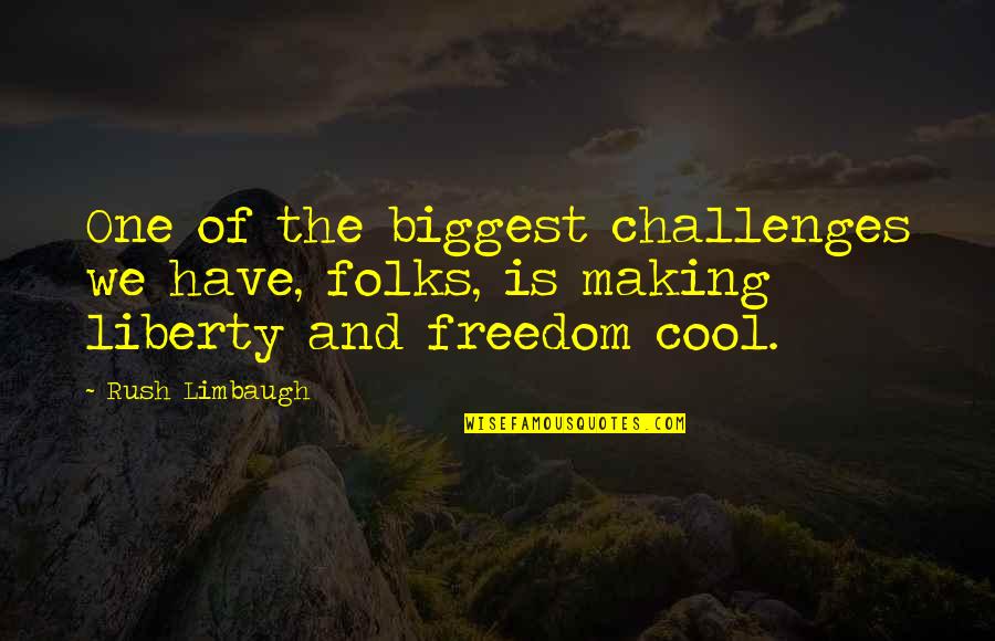 Szenvedelyek Quotes By Rush Limbaugh: One of the biggest challenges we have, folks,